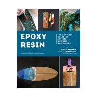 Epoxy Resin: The Complete Guide for Artists, Builders, and Makers - Jess Crow