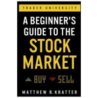 A Beginner's Guide to the Stock Market: Everything You Need to Start Making Money Today - Matthew R. Kratter