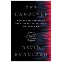 The Handover: How We Gave Control of Our Lives to Corporations, States and Ais - David Runciman