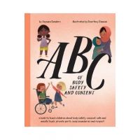 ABC of Body Safety and Consent: teach children about body safety, consent, safe/unsafe touch, private parts, body boundaries & respect - Jayneen Sanders
