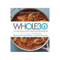 The Whole30: The 30-Day Guide to Total Health and Food Freedom - Melissa Hartwig Urban