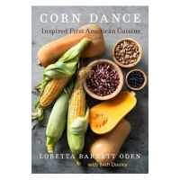 Corn Dance: Inspired First American Cuisine - Loretta Barrett Oden