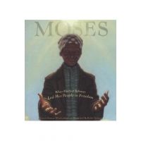 Moses: When Harriet Tubman Led Her People to Freedom - Carole Boston Weatherford