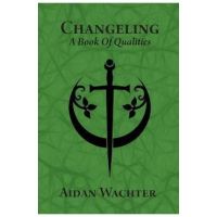 Changeling: A Book Of Qualities - Aidan Wachter