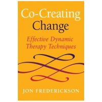 Co-Creating Change: Effective Dynamic Therapy Techniques - Jon Frederickson