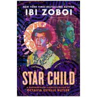 Star Child: A Biographical Constellation of Octavia Estelle Butler - Ibi Zoboi