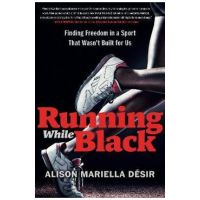 Running While Black: TK - Alison Mariella D&#65533;sir