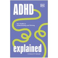 ADHD Explained: Your Toolkit to Understanding and Thriving - Edward Hallowell