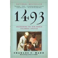 1493: Uncovering the New World Columbus Created - Charles C. Mann