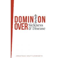 Dominion Over Sickness and Disease - Jonathan Shuttlesworth