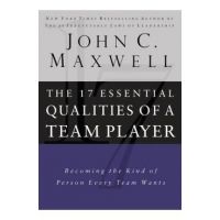 17 Essential Qualities of a Team Player: Becoming the Kind of Person Every Team Wants - John C. Maxwell