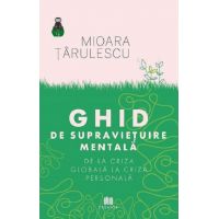 Ghid de supravietuire mentala | Mioara Tarulescu
