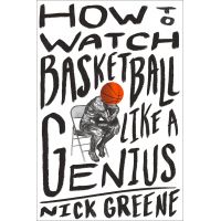 How to Watch Basketball Like a Genius | Nick Greene