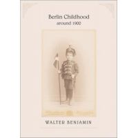 Berlin Childhood around 1900 | Walter Benjamin