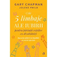 Cele 5 limbaje ale iubirii pentru parintii copiilor cu dizabilitati | Gary Chapman, Jolene Philo