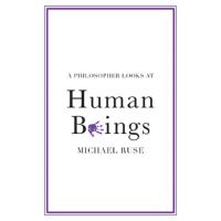 A Philosopher Looks at Human Beings | Michael Ruse