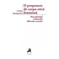 O propunere de corpo-etica feminista: masculinitati si filosofia diferentei sexuale | Ovidiu Anemtoaicei