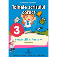 Tainele scrisului corect. Exercitii si teste. Clasa a III-a. Ortografie | Georgiana Gogoescu