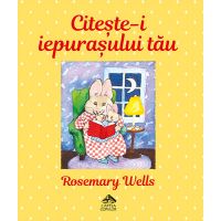 Citeste-i iepurasului tau | Rosemary Wells