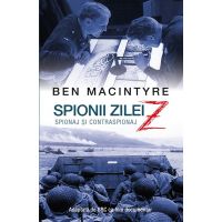 Spionii zilei Z - spionaj si contraspionaj | Ben Macintyre