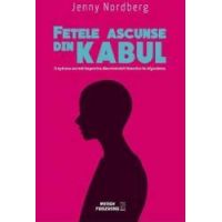 Fetele ascunse din Kabul - Jenny Nordberg