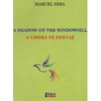 A Shadow On The Windowsill. O Umbra Pe Pervaz - Marcel Sima