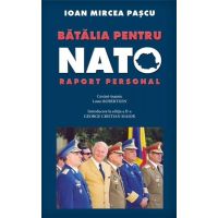 Batalia pentru NATO. Raport personal | Ioan Mircea Pascu