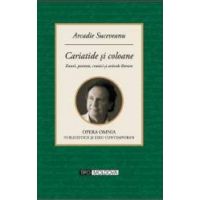 Cariatide si coloane - Arcadie Suceveanu