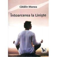 Intoarcerea la liniste | Catalin Manea