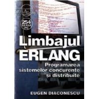 Limbajul Erlang. Programarea sistemelor concurente si distribuite - Eugen Diaconescu