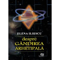 Despre gandirea arhetipala | Elena Iliescu