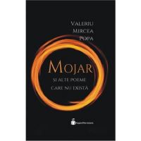 Mojar si alte poeme care nu exista | Valeriu Mircea Popa