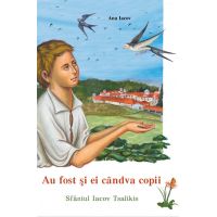Au fost si ei candva copii - Sfantul Iacov Tsalikis | Ana Iacov
