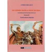 Din vremea marelui rege Decebal. Volumul III - Confruntarea titanilor | Andrei Breaban