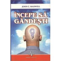 Incepe sa gandesti | John C. Maxwell