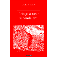 Printesa rosie si condeierul | Dorin Ivan