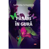 Pasari in gura | Samanta Schweblin