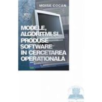 Modele Algoritmi Si Produse Software In Cercetarea Operationala - Moise Cocan