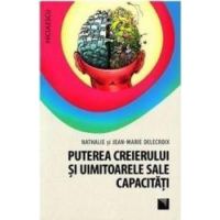 Puterea creierului si uimitoarele sale capacitati - Nathalie si Jean-Marie Delecroix