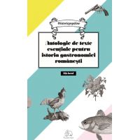 Antologie de texte esentiale pentru istoria gastronomiei romanesti | Cristina Elena Andrei
