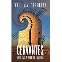 Cervantes, omul care a inventat fictiunea | William Egginton