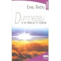 Dumnezeu s-a nascut in Dacia - Emil Ratiu