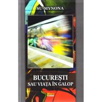 Bucuresti sau viata in galop | Su Mynona