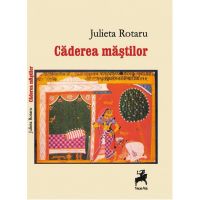 Caderea mastilor | Julieta Rotaru