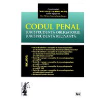 Codul penal. Jurisprudenta obligatorie. Jurisprudenta relevanta | Dan Lupascu, Mihai Mares