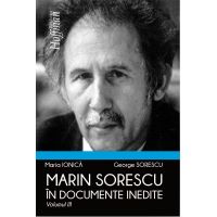 Marin Sorescu in documente inedite. Volumul III | Maria Ionica, George Sorescu