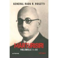 Marturisiri. Volumele I-III | Radu R. Rosetti