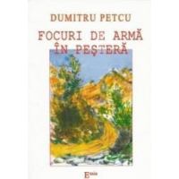 Focuri de arma in pestera - Dumitru Petcu