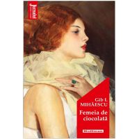 Femeia de ciocolata | Gib Mihaescu
