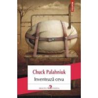 Inventeaza ceva - Chuck Palahniuk